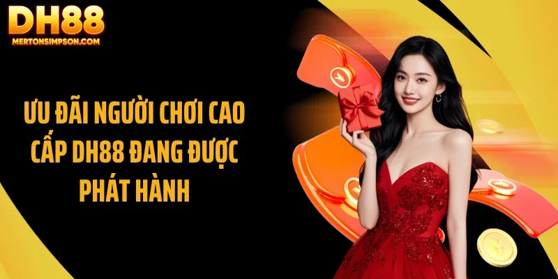 Ưu đãi người chơi cao cấp DH88 đang được phát hành Ưu đãi người chơi cao cấp DH88 đang được phát hành